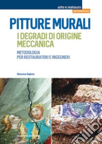 Pitture murali. I degradi di origine meccanica. Metodologia per restauratori e ingegneri libro di Sajeva Simona