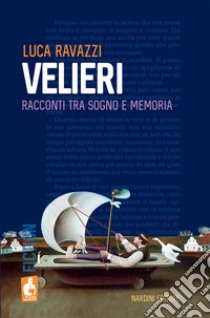 Velieri. Racconti tra sogno e memoria libro di Ravazzi Luca