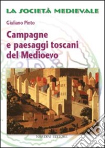 Campagne e paesaggi toscani nel Medioevo libro di Pinto Giuliano