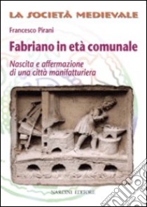 Fabriano in età comunale libro di Pirani Francesco