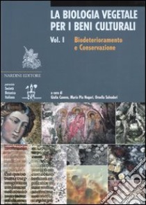 La Biologia vegetale per i beni culturali. Vol. 1: Biodeterioramento e conservazione. libro