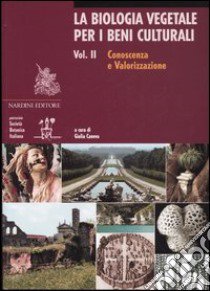 La biologia vegetale per i beni culturali. Vol. 2: Conoscenza e valorizzazione libro di Caneva G. (cur.)