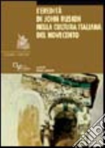 L'eredità di John Ruskin nella cultura italiana del Novecento libro di Lamberini D. (cur.)