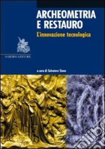 Archeometria e restauro. L'innovazione tecnologica libro di Siano S. (cur.)