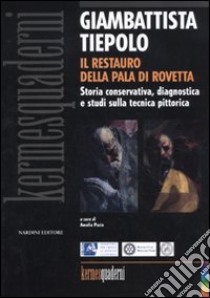 Giambattista Tiepolo. Il restauro della Pala di Rovetta. Storia conservativa, diagnostica e studi sulla tecnica pittorica. Atti del convegno (Bergamo, febbraio 2010). Ediz. illustrata libro di Pacia A. (cur.)