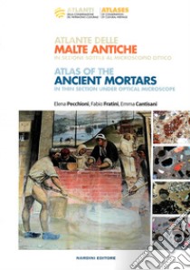 Atlante delle malte antiche in sezione sottile al microscopio ottico libro di Pecchioni Elena; Fratini Fabio; Cantisani Emma