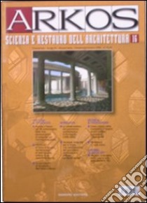 Arkos. Scienza e restauro dell'architettura. Ediz. illustrata. Vol. 16 libro