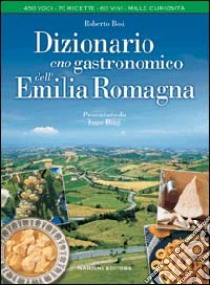 Dizionario enogastronomico dell'Emilia Romagna libro di Bosi Roberto