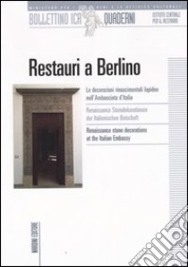 Restauri a Berlino. Le decorazioni rinascimentali lapidee nell'ambasciata d'Italia. Ediz. italiana, tedesca e inglese libro di Basile G. (cur.)