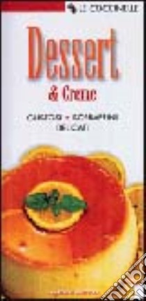 Dessert & creme. Gustosi, sopraffini, delicati libro