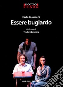 Essere bugiardo libro di Guasconi Carlo