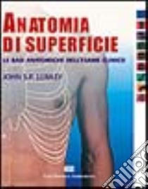 Anatomia di superficie. Le basi anatomiche dell'esame clinico libro di Lumley John S.