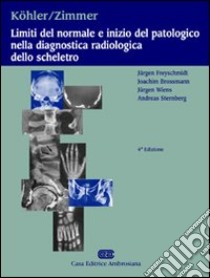 Köhler, Zimmer. Limiti del normale e inizio del patologico nella diagnostica radiologica dello scheletro libro di Mannella P. (cur.)