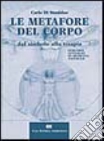 Le metafore del corpo. Dal simbolo alla terapia. Percorsi integrati di medicina naturale libro di Di Stanislao Carlo