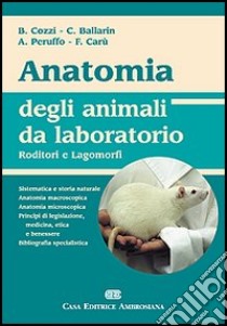 Anatomia degli animali da laboratorio. Roditori e lagomorfi libro