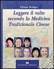 Leggere il volto secondo la medicina tradizionale cinese libro di Bridges Lillian; Picozzi G. (cur.); Vatrini L. (cur.)