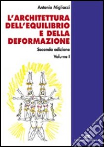 L'architettura dell'equilibrio e della deformazione. Vol. 1 libro di Migliacci Antonio