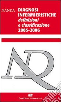 Diagnosi infermieristiche. Definizioni e classificazione 2005-2006. Nanda International libro di Calamandrei Carlo