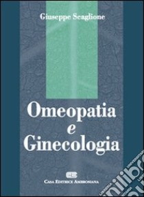 Omeopatia e ginecologia libro di Scaglione Giuseppe