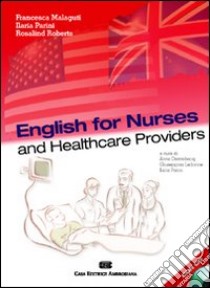 English for nurses and healthcare providers. Con CD Audio libro di Malaguti Francesca; Parini Ilaria; Roberts Rosalind; Destrebecq A. (cur.); Ledonne G. (cur.)