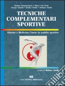 Tecniche complementari sportive. Shiatsu e medicina cinese in ambito sportivo libro di Bergamaschi Stefano; Del Prete Marco; Ginelli Giorgio