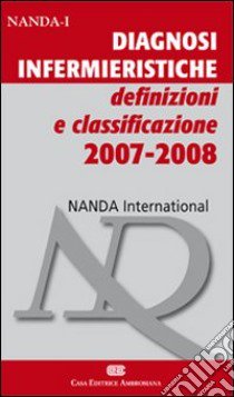 Diagnosi infermieristiche. Definizioni e classificazione 2007-2008 libro di Calamandrei C. (cur.)