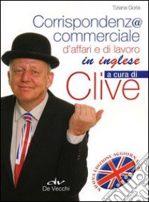 Corrispondenza commerciale, d'affari e di lavoro in inglese libro di Gorla Tiziana; Griffiths C. M. (cur.)