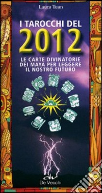 I Tarocchi del 2012. Le carte divinatorie dei maya per leggere il nostro futuro. Con 92 carte libro di Tuan Laura