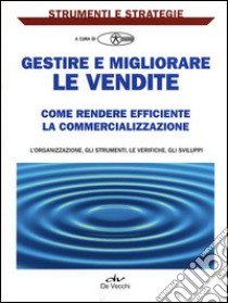 Gestire e migliorare le vendite. Come rendere efficiente la commercializzazione libro di Sansavini Simone; Garamanti Gianni; Change (cur.)