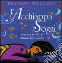 L'acchiappa sogni. Conosci te stesso attraverso i sogni. Cofanetto libro di Mallon Brenda