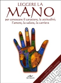 Leggere la mano per conoscere il carattere, le abitudini, l'amore, la salute, la carriera. Con poster libro