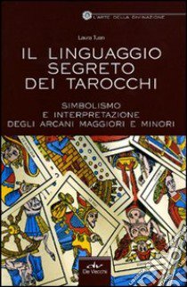 Il linguaggio segreto dei tarocchi. Simbolismo e interpretazione degli arcani maggiori e minori libro di Tuan Laura