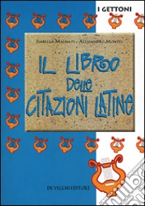 Il libro delle citazioni latine libro di Malnati Isabella - Montel Alessandro