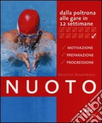 Nuoto. Dalla poltrona alle gare in 12 settimane libro di Ford Daniel; Murphy Russell