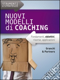 Nuovi modelli di coaching. Fondamenti, obiettivi, risorse, applicazioni libro di Granchi & partners (cur.)