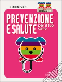 Prevenzione e salute per il tuo cane libro di Gori Tiziana