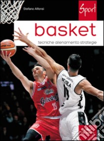 Basket. Tecniche allenamento strategie libro di Alfonsi Stefano