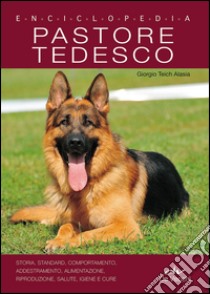 Enciclopedia. Pastore tedesco libro di Teich Alasia Giorgio