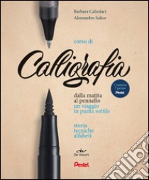 Corso di calligrafia. Dalla matita al pennello. Un viaggio in punta sottile. Storia, tecniche, alfabeti. Con gadget libro di Calzolari Barbara; Salice Alessandro