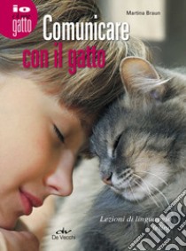 Comunicare con il gatto. Lezioni di linguaggio felino libro di Braun Martina