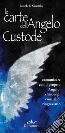 Le carte dell'angelo custode. Comunicare con il proprio angelo, chiedergli consiglio, ringraziarlo. Con 40 Carte libro di Guastalla Surabhi E.