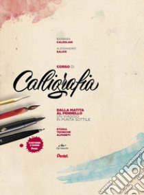 Corso di calligrafia. Dalla matita al pennello. Un viaggio in punta sottile. Con gadget libro di Calzolari Barbara; Salice Alessandro