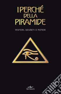 I perché della piramide. Misteri, segreti e poteri libro di Douglas Vigoleno Nicola