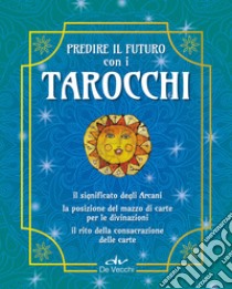 Predire il futuro con i Tarocchi. Il significato, gli schemi per la divinazione, la consacrazione delle carte. Con 22 Carte libro di Fiorini Costantina; Brancaforte Marcella