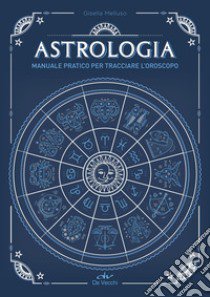 Astrologia. Manuale pratico per tracciare l'oroscopo libro di Melluso Gisella