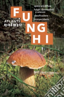 Funghi. Specie più diffuse, funghi commestibili e velenosi, classificazione, riconoscimento libro di Fenaroli Luigi