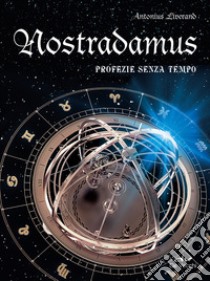 Nostradamus. Profezie senza tempo libro di Liverand Antonius