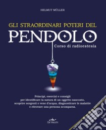 Gli straordinari poteri del pendolo. Corso di radioestesia libro di Müller Helmut