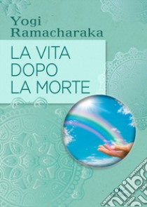 La vita dopo la morte libro di Ramacharaka (yogi)