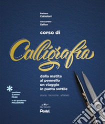 Corso di calligrafia. Dalla matita al pennello. Un viaggio in punta sottile. Storia, tecniche, alfabeti. Con gadget libro di Calzolari Barbara; Salice Alessandro